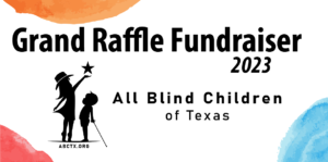 The Grand Raffle Fundraiser Fall 2023 presented by All Blind Children of Texas. abctx.org